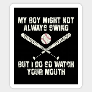 My Boy Might Not Always Swing But I Do So Watch Your Mouth Sticker